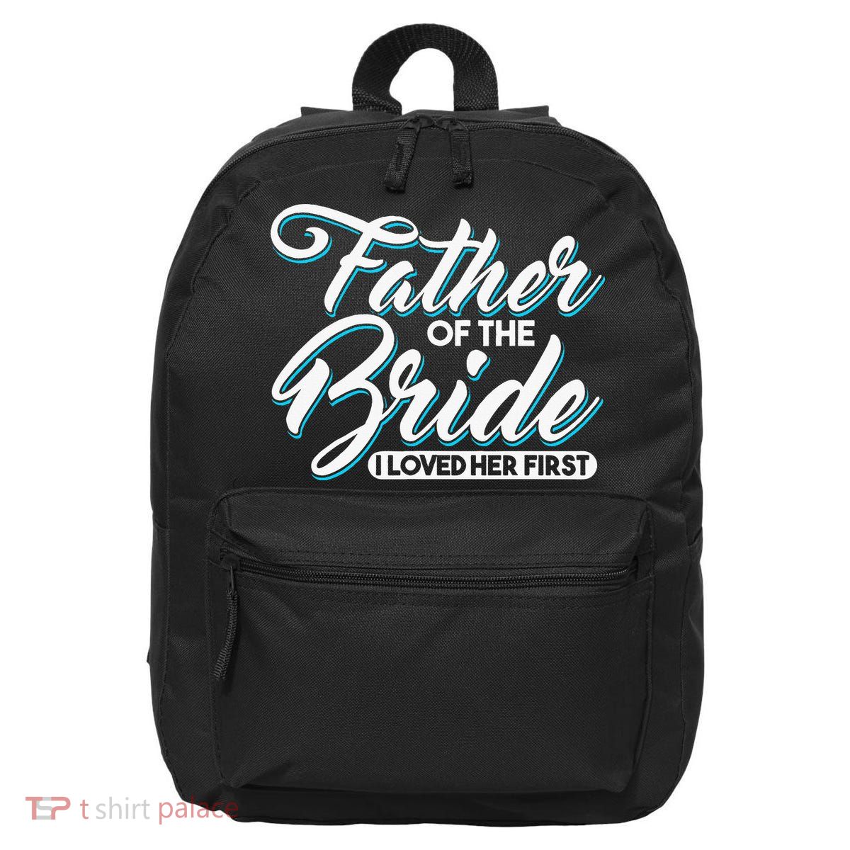 I Loved Her First Father Of The Bride Father Of Bride 16 in Basic Backpack