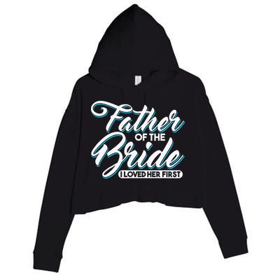 I Loved Her First Father Of The Bride Father Of Bride Crop Fleece Hoodie