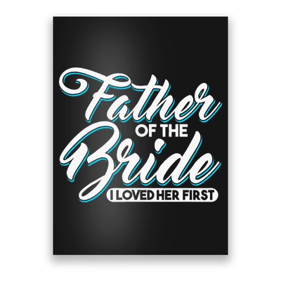 I Loved Her First Father Of The Bride Father Of Bride Poster