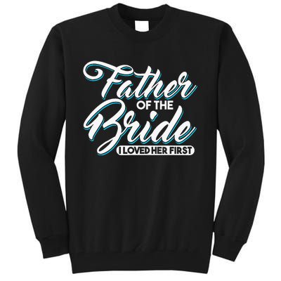 I Loved Her First Father Of The Bride Father Of Bride Tall Sweatshirt