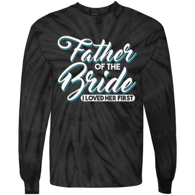 I Loved Her First Father Of The Bride Father Of Bride Tie-Dye Long Sleeve Shirt