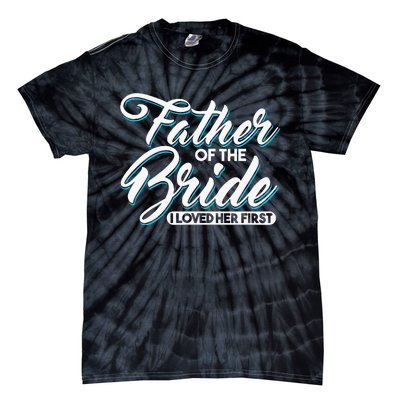 I Loved Her First Father Of The Bride Father Of Bride Tie-Dye T-Shirt