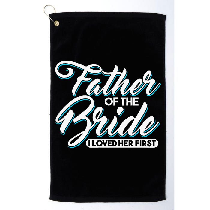 I Loved Her First Father Of The Bride Father Of Bride Golf Towel