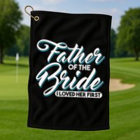 I Loved Her First Father Of The Bride Father Of Bride Golf Towel