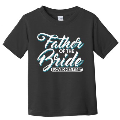 I Loved Her First Father Of The Bride Father Of Bride Toddler T-Shirt