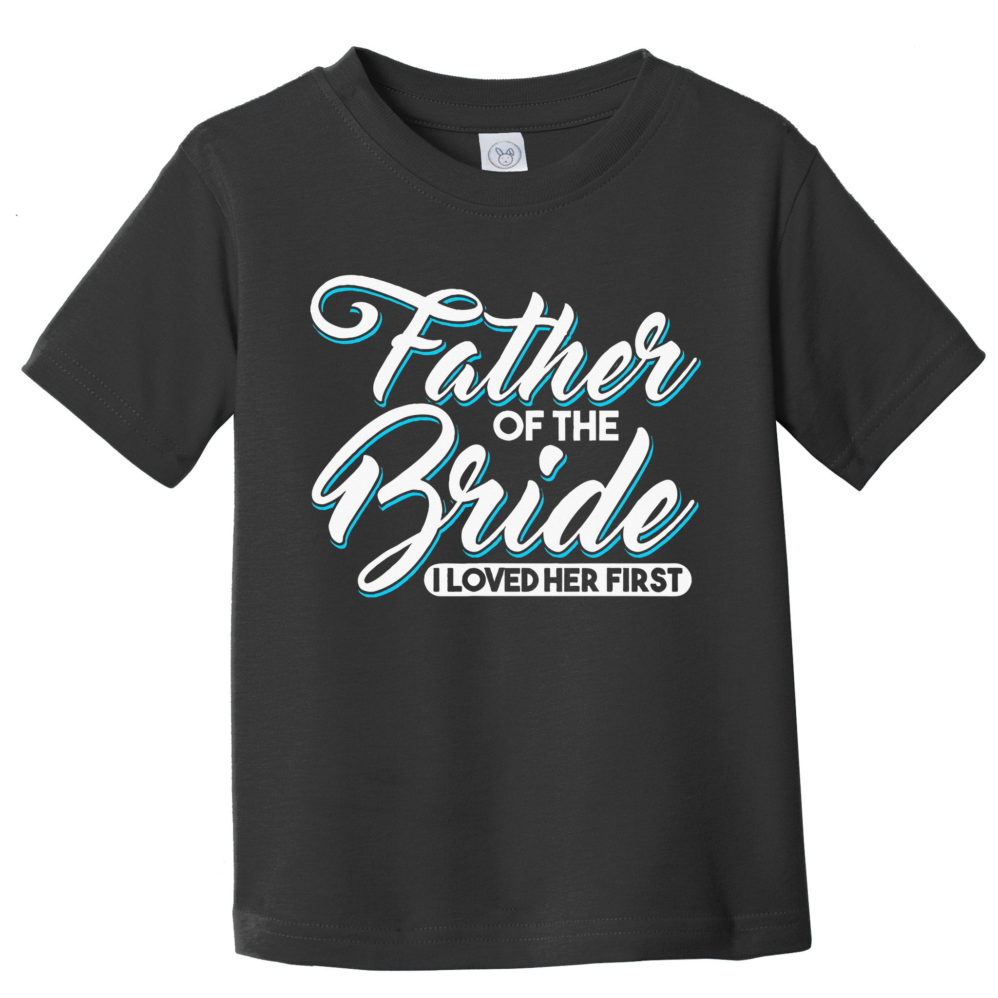I Loved Her First Father Of The Bride Father Of Bride Toddler T-Shirt