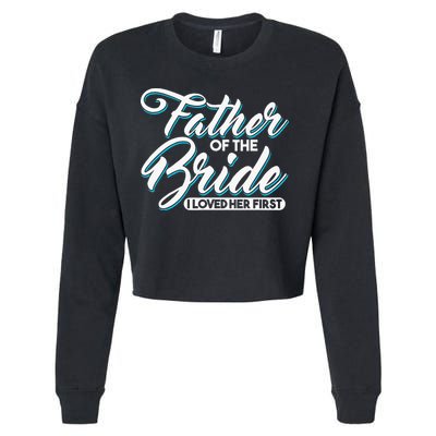 I Loved Her First Father Of The Bride Father Of Bride Cropped Pullover Crew