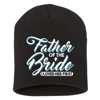 I Loved Her First Father Of The Bride Father Of Bride Short Acrylic Beanie