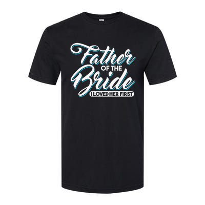 I Loved Her First Father Of The Bride Father Of Bride Softstyle CVC T-Shirt