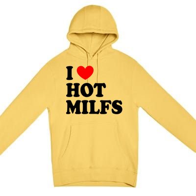 I Love Hot Milfs Gift I Heart Hot Milfs Gift Love Hot Moms Gift Premium Pullover Hoodie