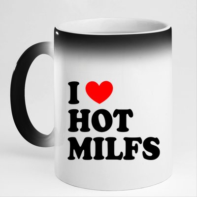 I Love Hot Milfs Gift I Heart Hot Milfs Gift Love Hot Moms Gift 11oz Black Color Changing Mug