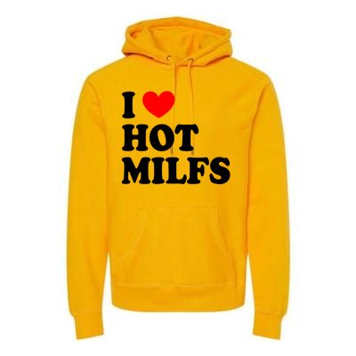 I Love Hot Milfs Gift I Heart Hot Milfs Gift Love Hot Moms Gift Premium Hoodie