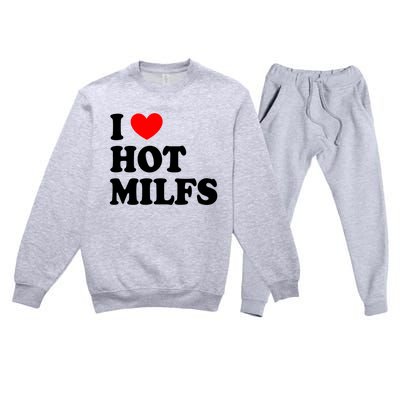 I Love Hot Milfs Gift I Heart Hot Milfs Gift Love Hot Moms Gift Premium Crewneck Sweatsuit Set