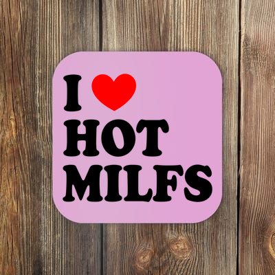 I Love Hot Milfs Gift I Heart Hot Milfs Gift Love Hot Moms Gift Coaster