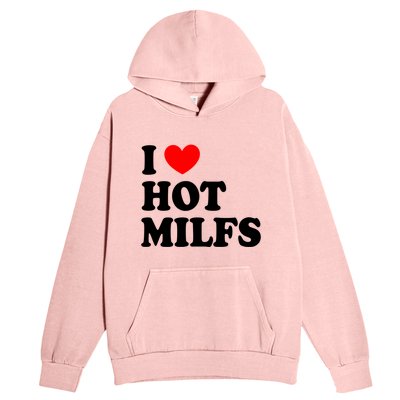 I Love Hot Milfs Gift I Heart Hot Milfs Gift Love Hot Moms Gift Urban Pullover Hoodie