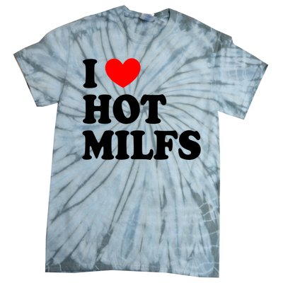 I Love Hot Milfs Gift I Heart Hot Milfs Gift Love Hot Moms Gift Tie-Dye T-Shirt