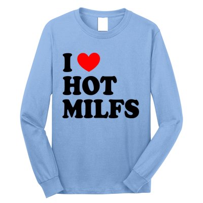 I Love Hot Milfs Gift I Heart Hot Milfs Gift Love Hot Moms Gift Long Sleeve Shirt