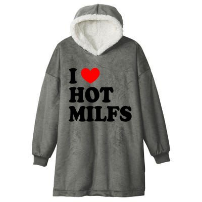 I Love Hot Milfs Gift I Heart Hot Milfs Gift Love Hot Moms Gift Hooded Wearable Blanket