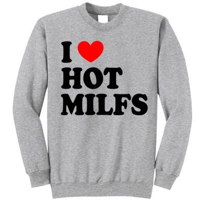 I Love Hot Milfs Gift I Heart Hot Milfs Gift Love Hot Moms Gift Tall Sweatshirt