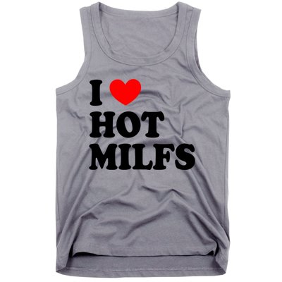 I Love Hot Milfs Gift I Heart Hot Milfs Gift Love Hot Moms Gift Tank Top