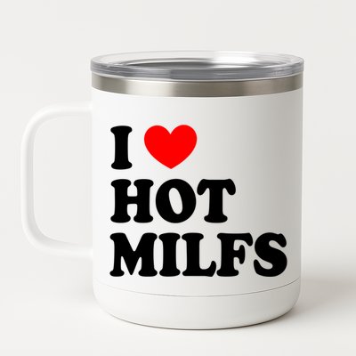 I Love Hot Milfs Gift I Heart Hot Milfs Gift Love Hot Moms Gift 12 oz Stainless Steel Tumbler Cup