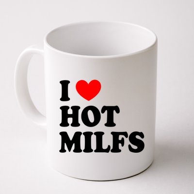 I Love Hot Milfs Gift I Heart Hot Milfs Gift Love Hot Moms Gift Coffee Mug