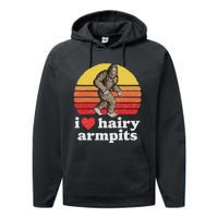 I Love Hairy Armpits! Funny Bigfoot Sasquatch Hairy Lover Performance Fleece Hoodie