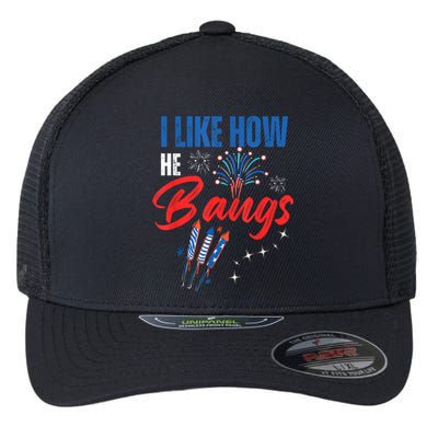 I Like How He Bangs I Like How She Explodes 4th Of July Flexfit Unipanel Trucker Cap