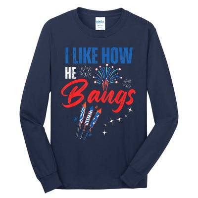 I Like How He Bangs I Like How She Explodes 4th Of July Tall Long Sleeve T-Shirt