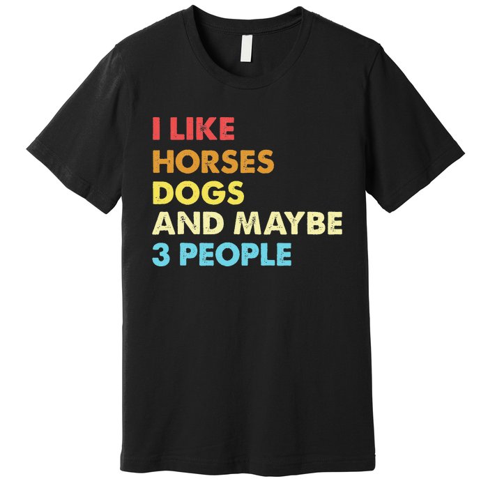 I Like Horses Dogs And Maybe 3 People Vintage Riding Lover Premium T-Shirt