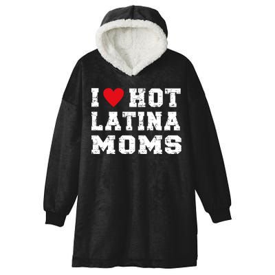 I Love Hot Moms Gift I Love Hot Latina Moms Gift Hooded Wearable Blanket