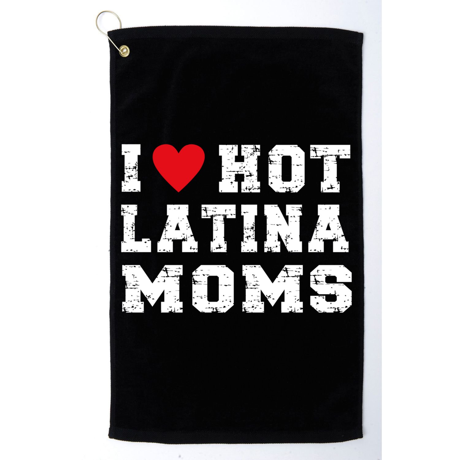 I Love Hot Moms Gift I Love Hot Latina Moms Gift Golf Towel