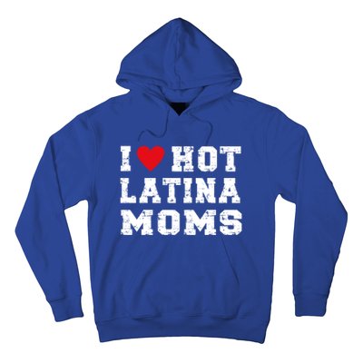 I Love Hot Moms Gift I Love Hot Latina Moms Gift Hoodie