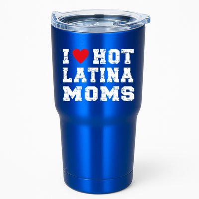 I Love Hot Moms Gift I Love Hot Latina Moms Gift Tumbler