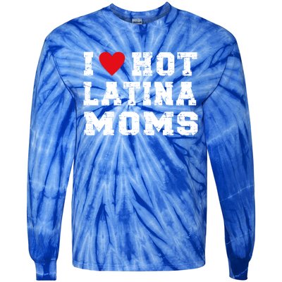 I Love Hot Moms Gift I Love Hot Latina Moms Gift Tie-Dye Long Sleeve Shirt