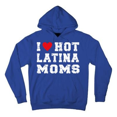 I Love Hot Moms Gift I Love Hot Latina Moms Gift Tall Hoodie