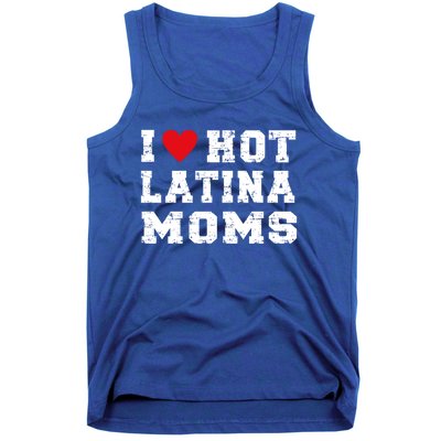 I Love Hot Moms Gift I Love Hot Latina Moms Gift Tank Top