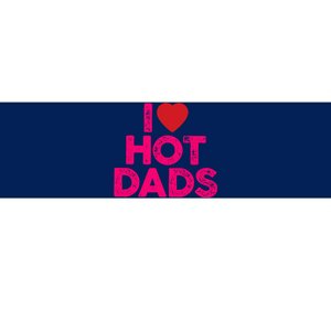 I Love Hot Dads Funny Pink Heart Hot Dad Bumper Sticker