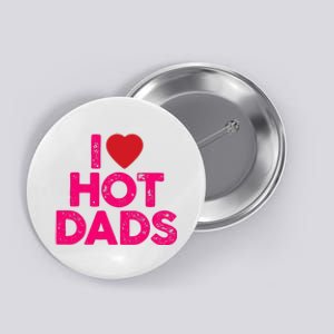 I Love Hot Dads Funny Pink Heart Hot Dad Button