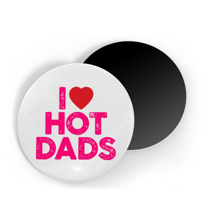 I Love Hot Dads Funny Pink Heart Hot Dad Magnet