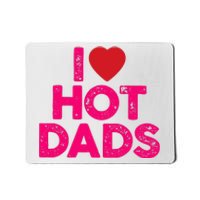 I Love Hot Dads Funny Pink Heart Hot Dad Mousepad