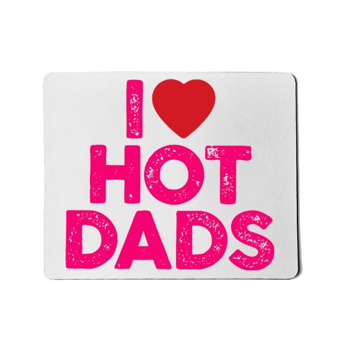 I Love Hot Dads Funny Pink Heart Hot Dad Mousepad