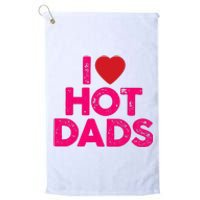 I Love Hot Dads Funny Pink Heart Hot Dad Platinum Collection Golf Towel