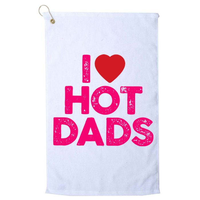 I Love Hot Dads Funny Pink Heart Hot Dad Platinum Collection Golf Towel