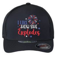 I Like How She Explodes 4th Of July Funny Flexfit Unipanel Trucker Cap