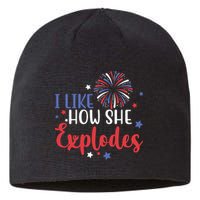 I Like How She Explodes 4th Of July Funny Sustainable Beanie