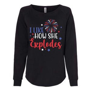 I Like How She Explodes 4th Of July Funny Womens California Wash Sweatshirt