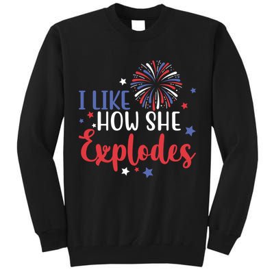 I Like How She Explodes 4th Of July Funny Tall Sweatshirt