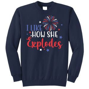 I Like How She Explodes 4th Of July Funny Tall Sweatshirt