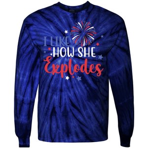 I Like How She Explodes 4th Of July Funny Tie-Dye Long Sleeve Shirt